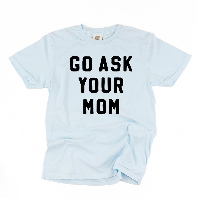 Go Ask Your Mom - Comfort Colors Tee