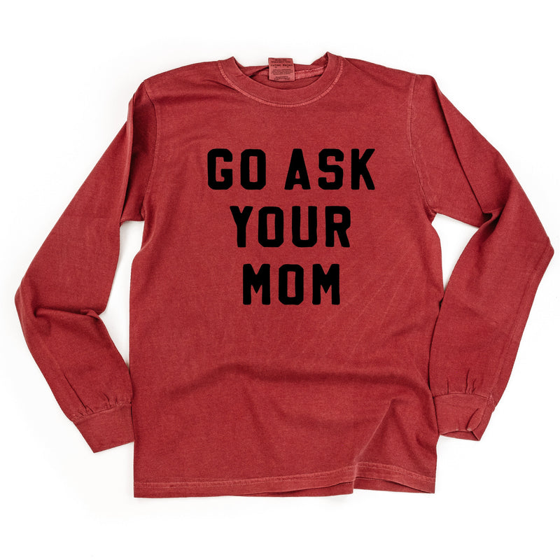 Go Ask Your Mom - Long Sleeve Comfort Colors Tee
