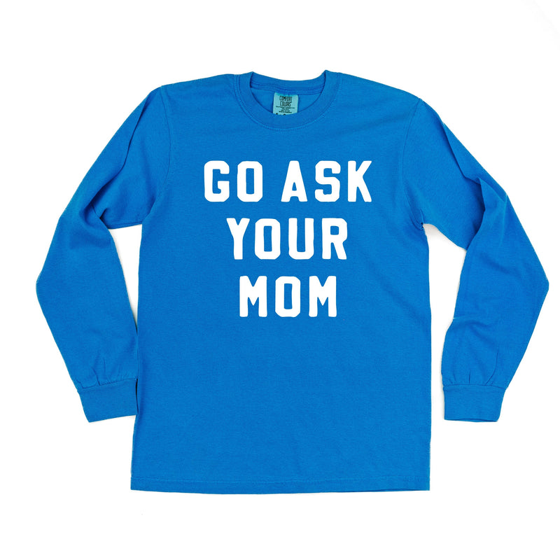 Go Ask Your Mom - Long Sleeve Comfort Colors Tee