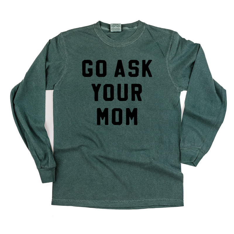 Go Ask Your Mom - Long Sleeve Comfort Colors Tee