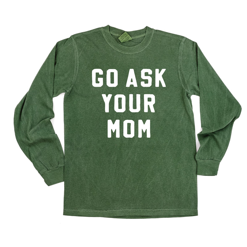Go Ask Your Mom - Long Sleeve Comfort Colors Tee