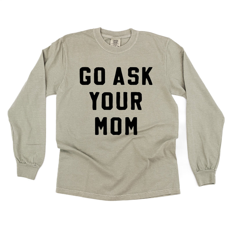 Go Ask Your Mom - Long Sleeve Comfort Colors Tee