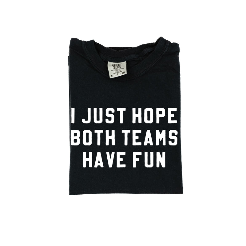 I Just Hope Both Teams Have Fun - Comfort Colors Tee