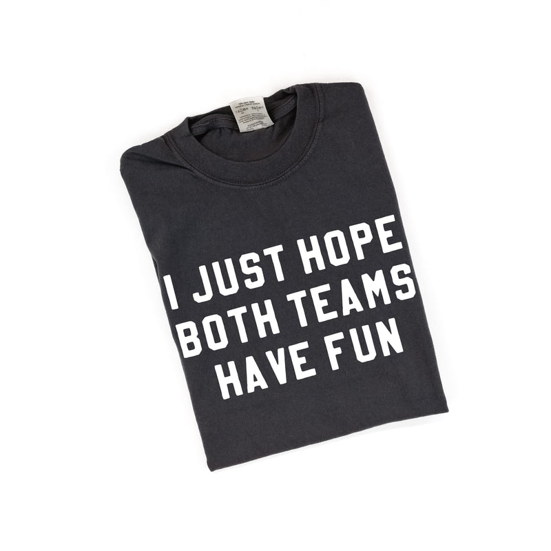 I Just Hope Both Teams Have Fun - Comfort Colors Tee