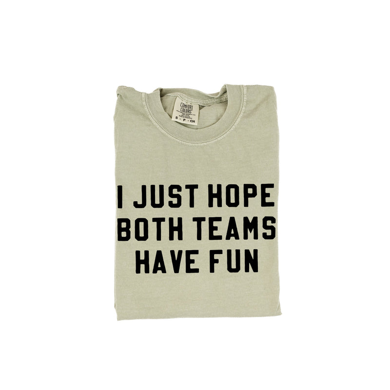 I Just Hope Both Teams Have Fun - Comfort Colors Tee