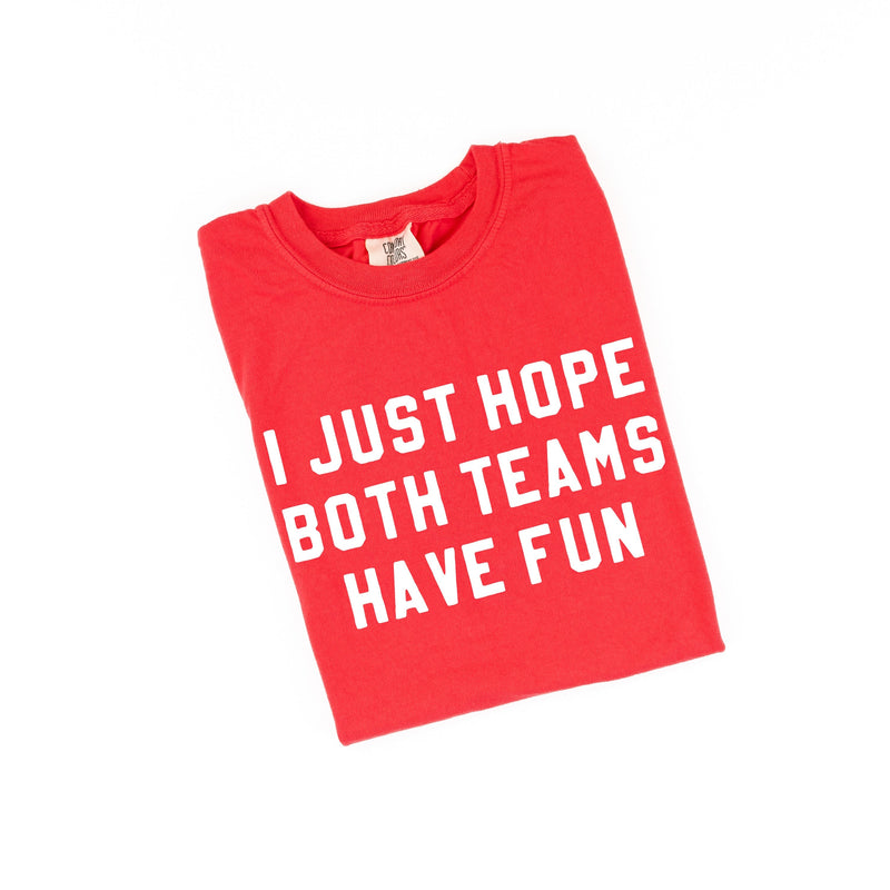 I Just Hope Both Teams Have Fun - Comfort Colors Tee