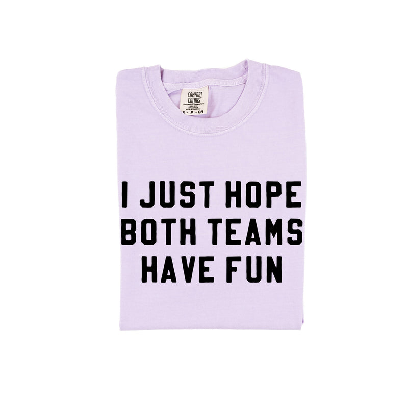 I Just Hope Both Teams Have Fun - Comfort Colors Tee