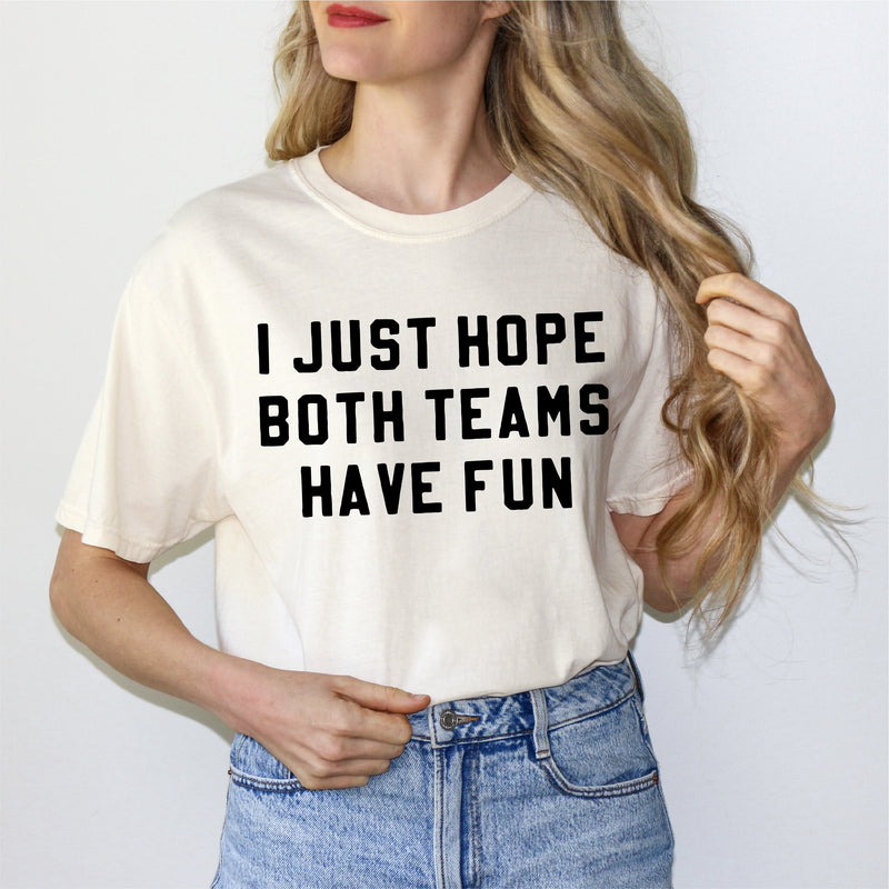 I Just Hope Both Teams Have Fun - Comfort Colors Tee