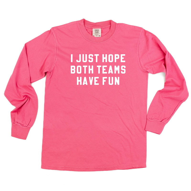 I Just Hope Both Teams Have Fun - Long Sleeve Comfort Colors Tee