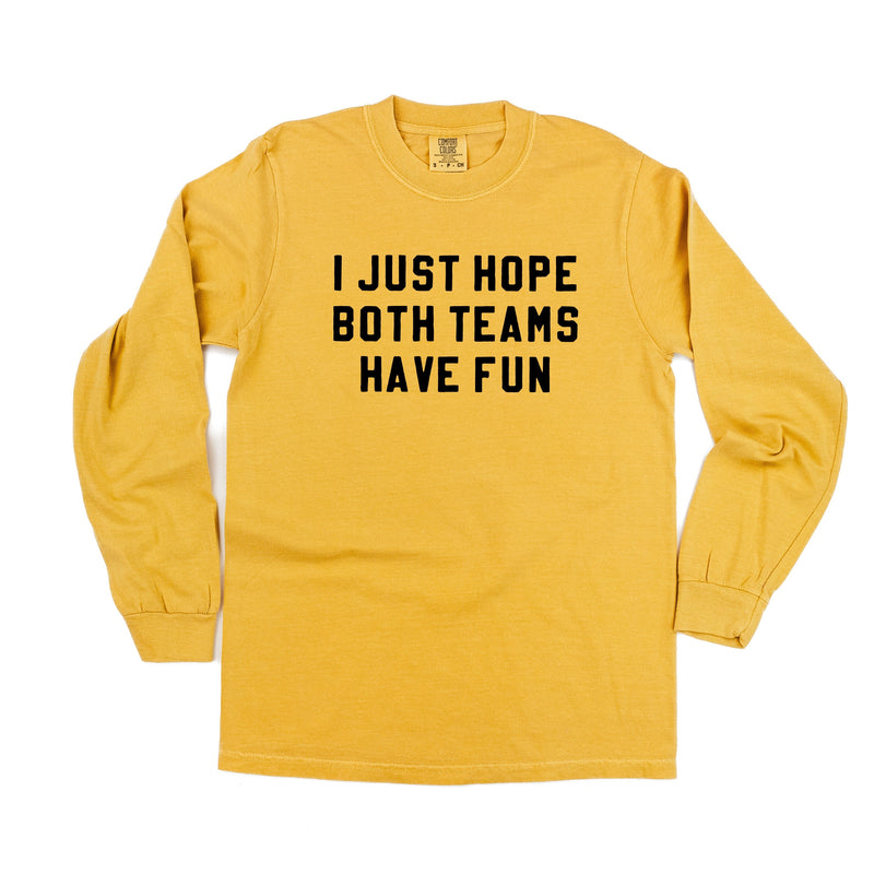I Just Hope Both Teams Have Fun - Long Sleeve Comfort Colors Tee