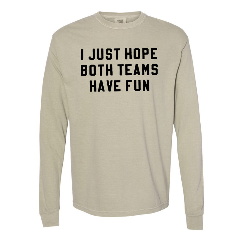 I Just Hope Both Teams Have Fun - Long Sleeve Comfort Colors Tee