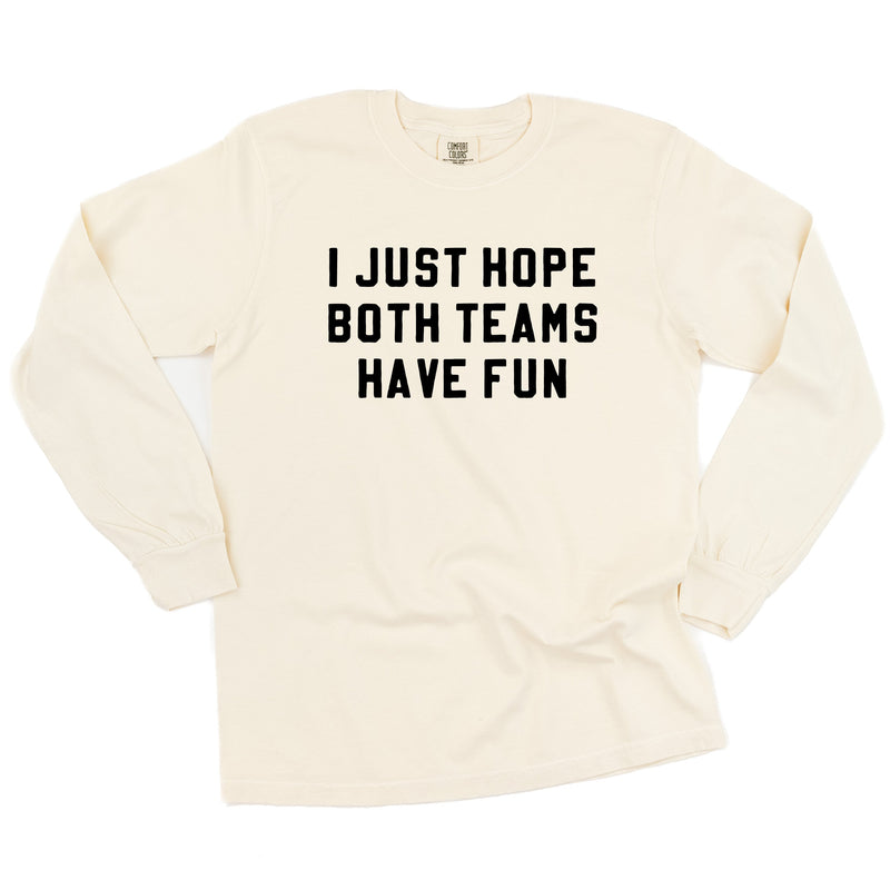 I Just Hope Both Teams Have Fun - Long Sleeve Comfort Colors Tee