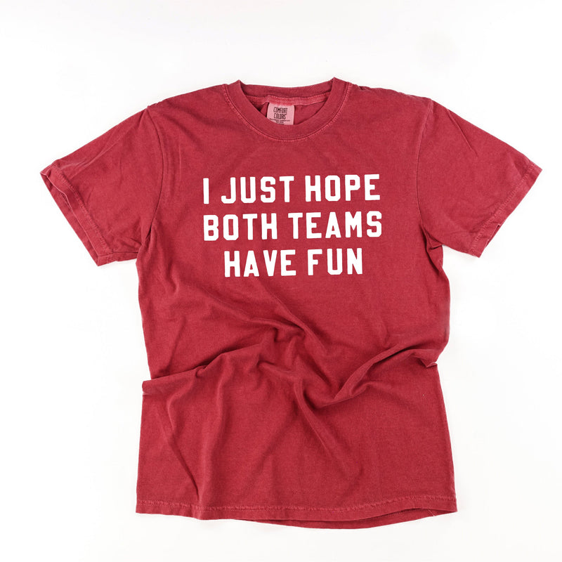 I Just Hope Both Teams Have Fun - Comfort Colors Tee
