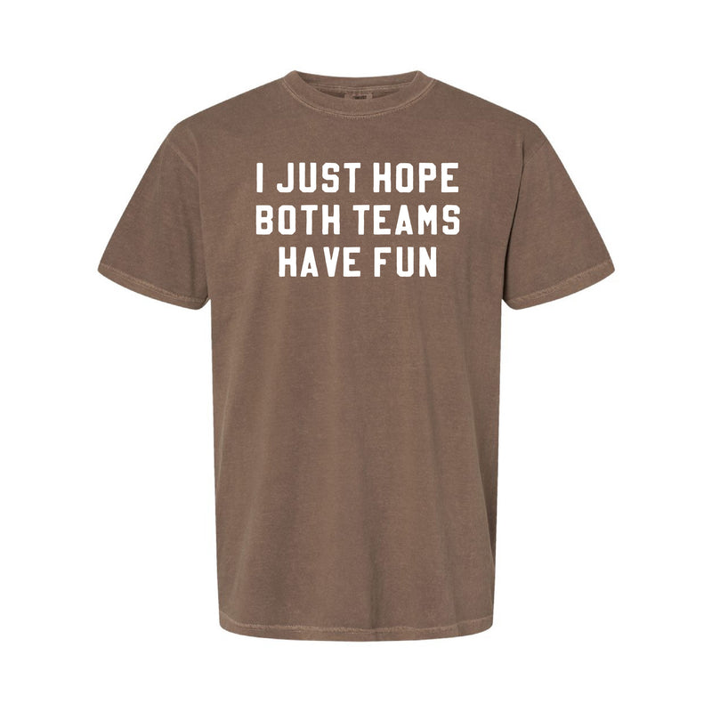 I Just Hope Both Teams Have Fun - Comfort Colors Tee