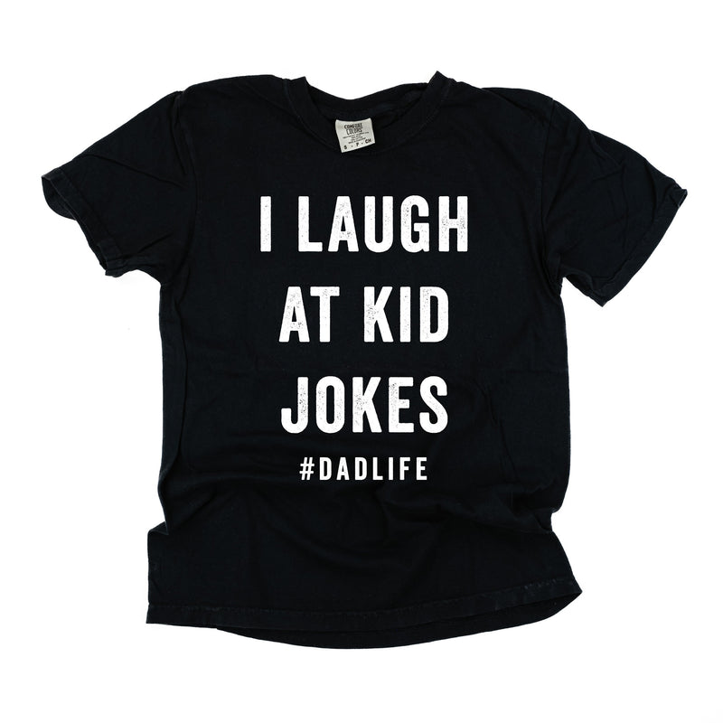 I Laugh At Kid Jokes #DadLife - Comfort Colors Tee