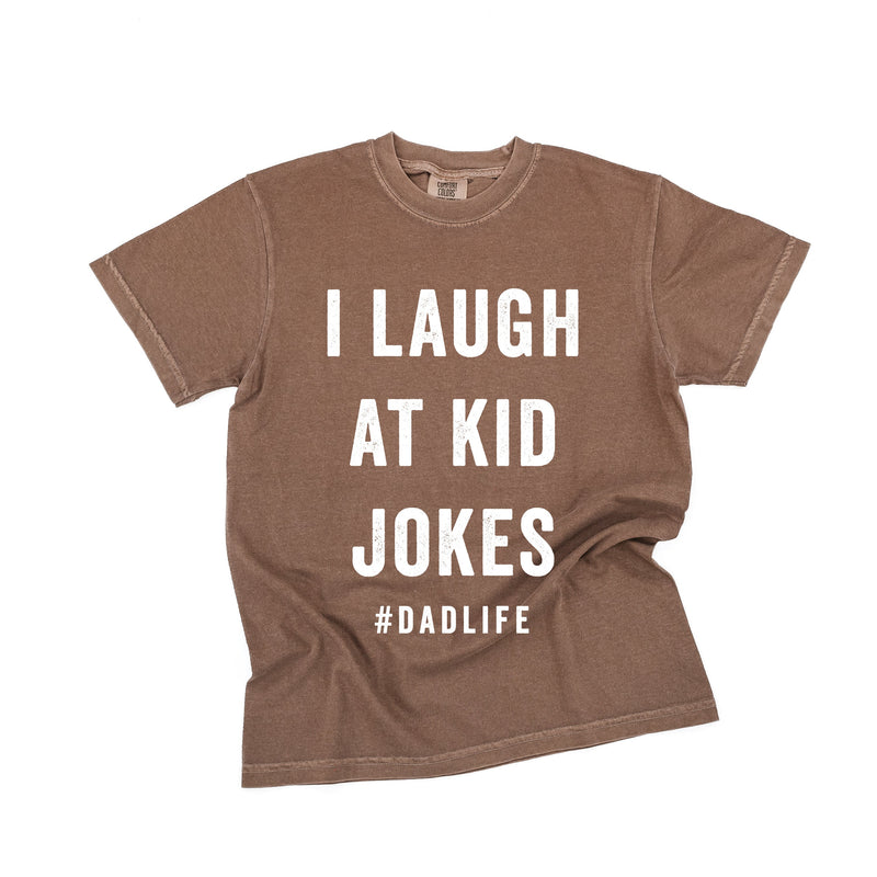 I Laugh At Kid Jokes #DadLife - Comfort Colors Tee