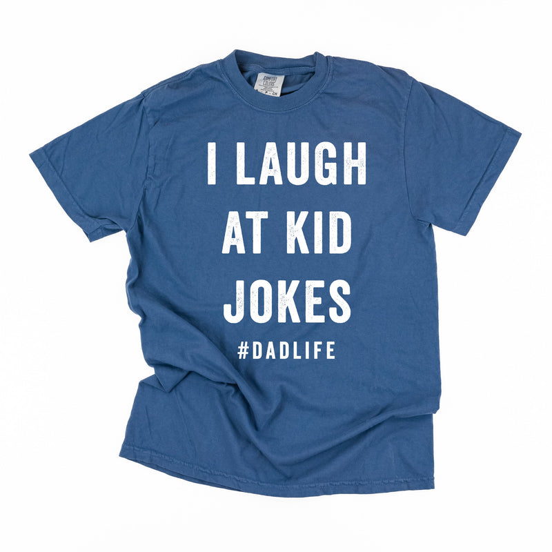 I Laugh At Kid Jokes #DadLife - Comfort Colors Tee
