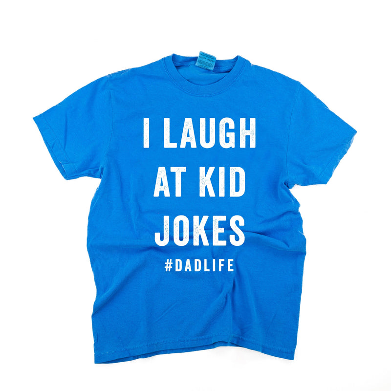 I Laugh At Kid Jokes #DadLife - Comfort Colors Tee