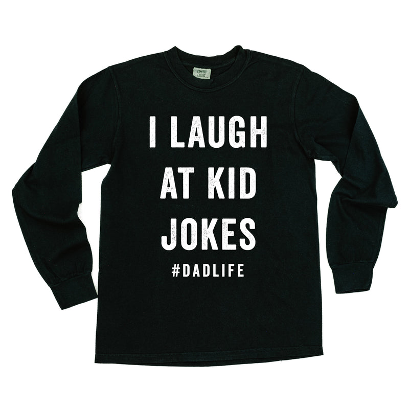 I Laugh At Kid Jokes #DadLife - Long Sleeve Comfort Colors Tee