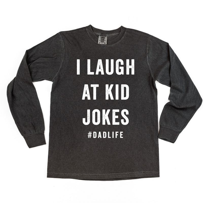 I Laugh At Kid Jokes #DadLife - Long Sleeve Comfort Colors Tee