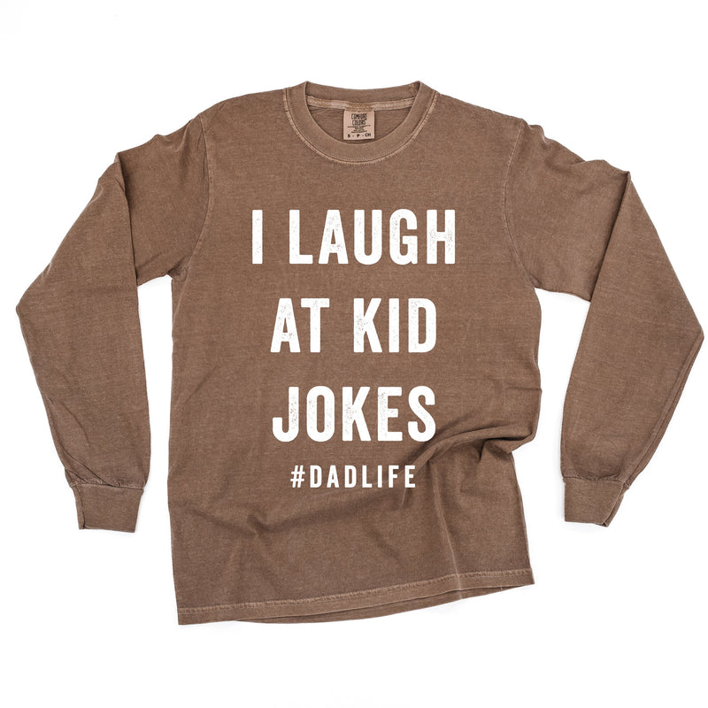 I Laugh At Kid Jokes #DadLife - Long Sleeve Comfort Colors Tee