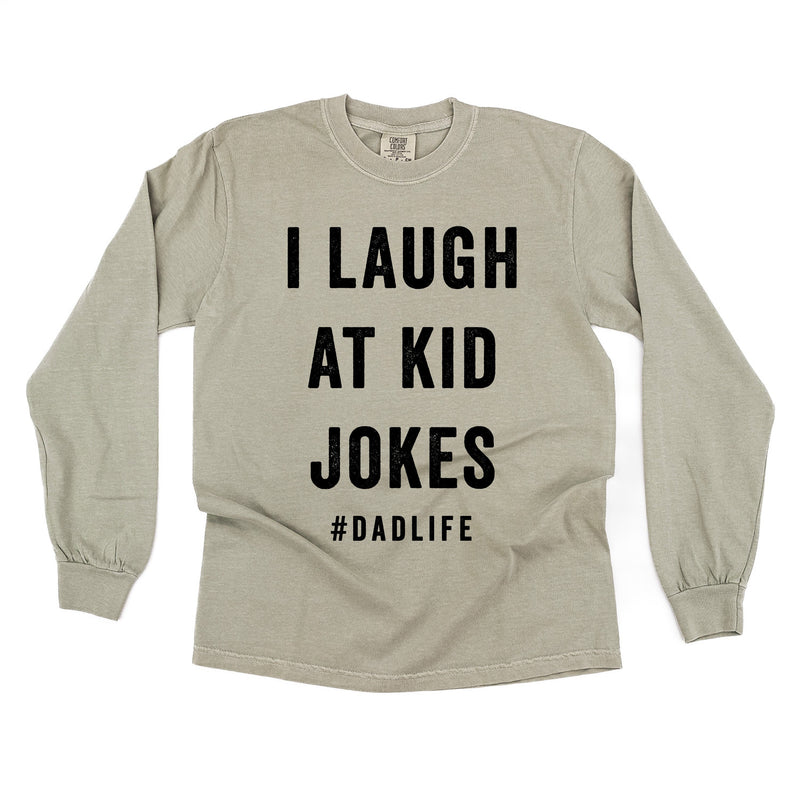 I Laugh At Kid Jokes #DadLife - Long Sleeve Comfort Colors Tee