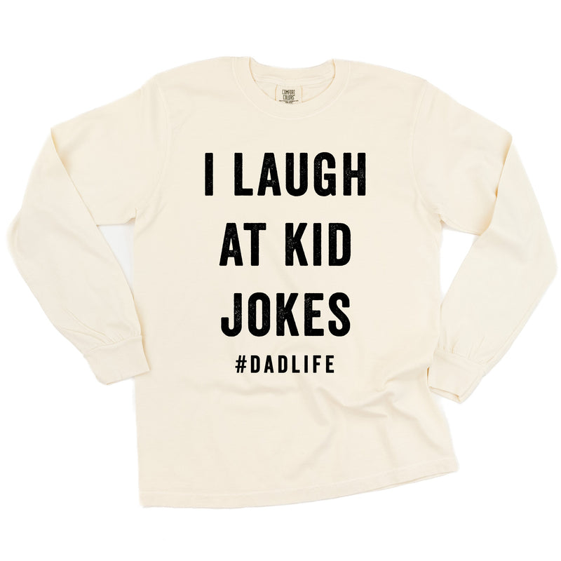 I Laugh At Kid Jokes #DadLife - Long Sleeve Comfort Colors Tee