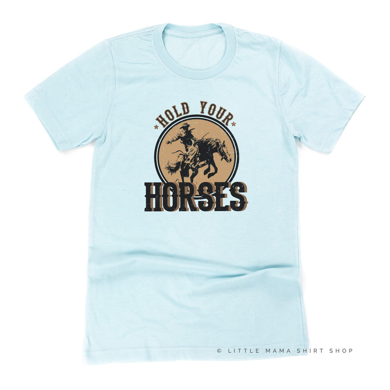 Hold Your Horses - Distressed Design - Unisex Tee