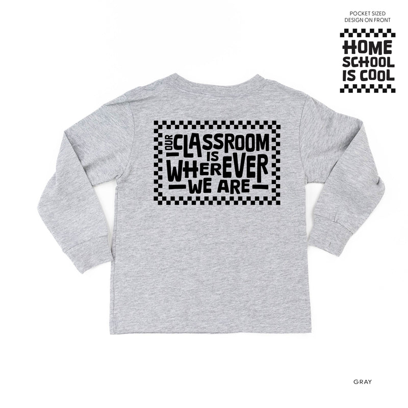 Home School Is Cool -- Our Classroom Is Wherever We Are (pf & b) - Child Long Sleeve Tee