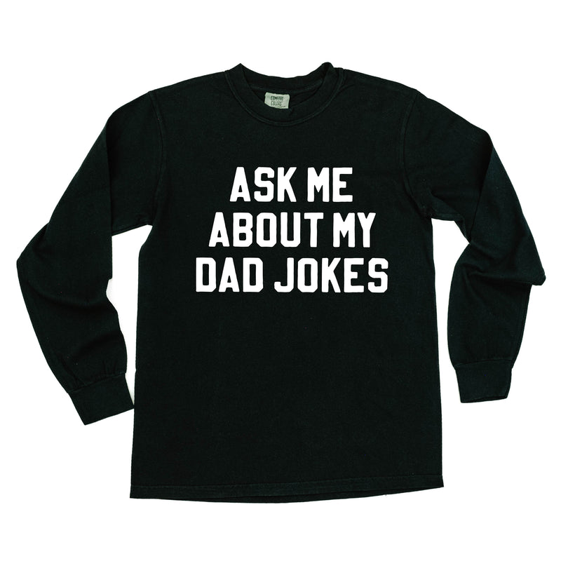 Ask Me About My Dad Jokes - Long Sleeve Comfort Colors Tee