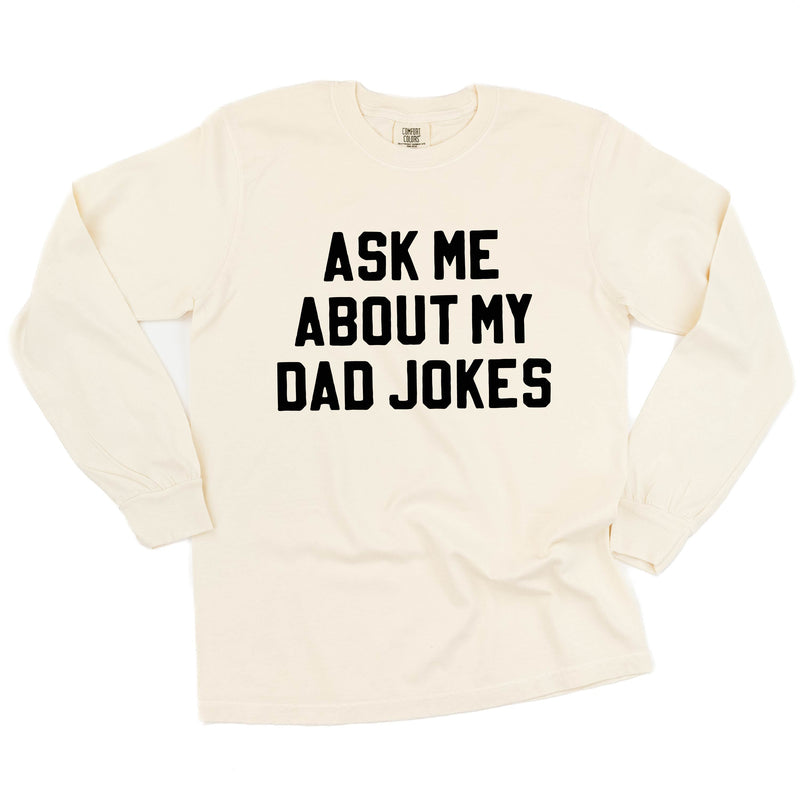 Ask Me About My Dad Jokes - Long Sleeve Comfort Colors Tee