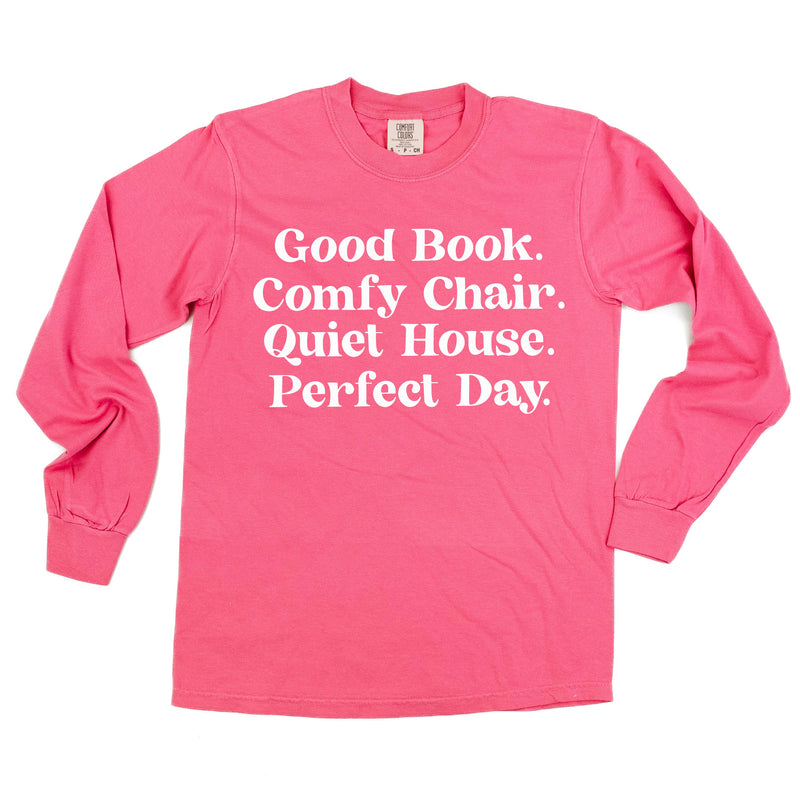 Good Book. Comfy Chair. Quiet House. Perfect Day. - Long Sleeve Comfort Colors Tee