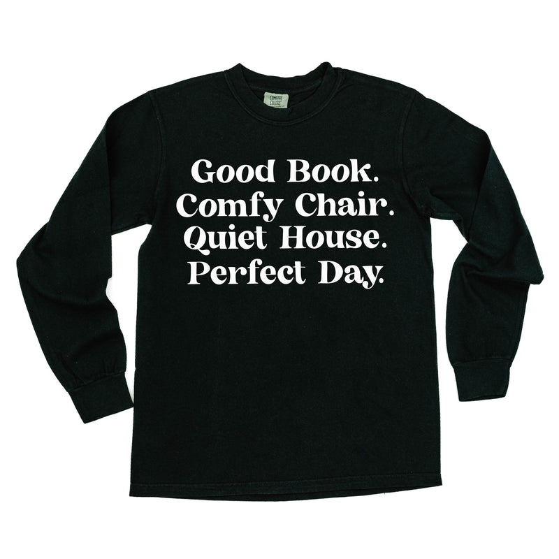 Good Book. Comfy Chair. Quiet House. Perfect Day. - Long Sleeve Comfort Colors Tee