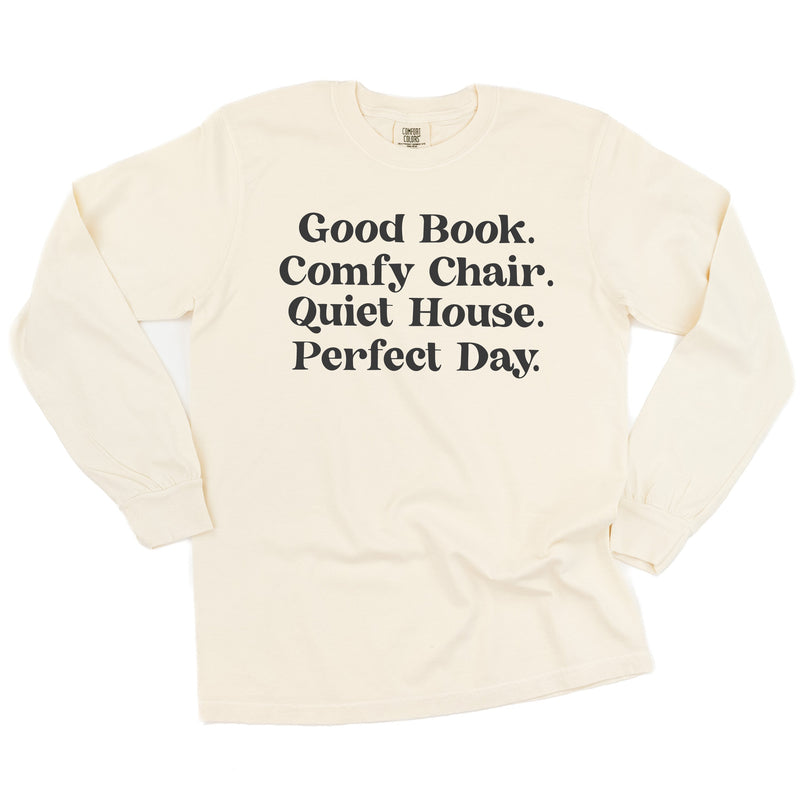 Good Book. Comfy Chair. Quiet House. Perfect Day. - Long Sleeve Comfort Colors Tee