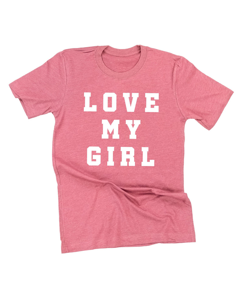 Love My Girl - (Singular) - Unisex Tee