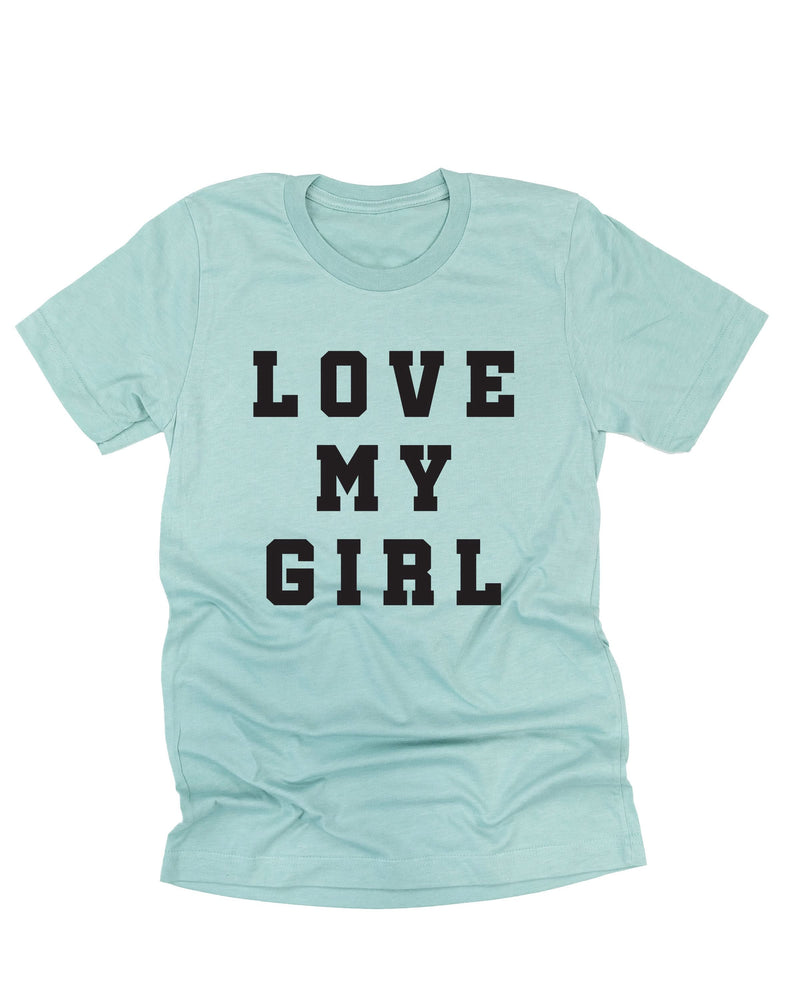 Love My Girl - (Singular) - Unisex Tee