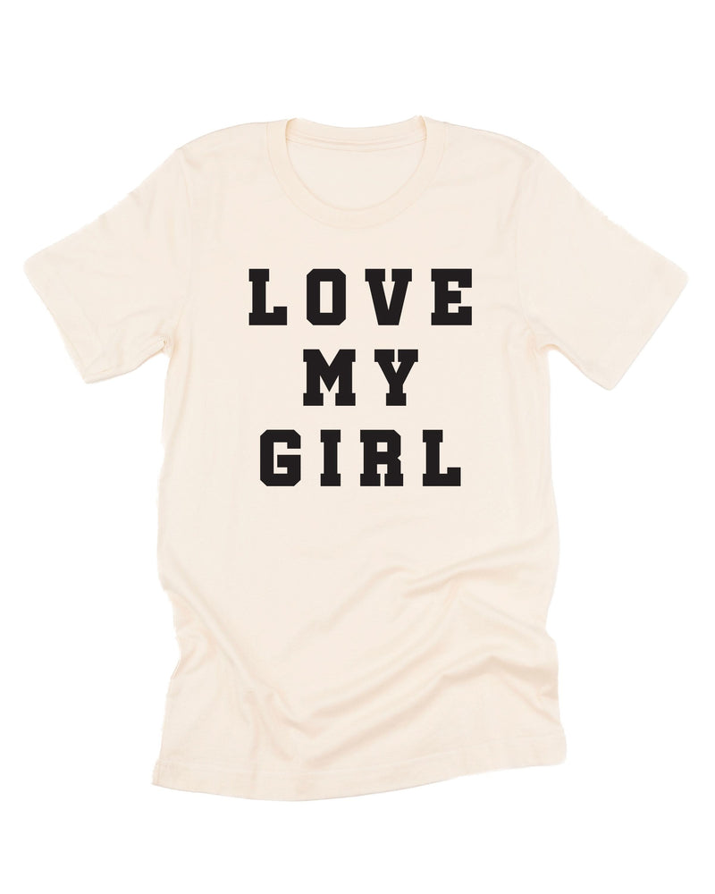 Love My Girl - (Singular) - Unisex Tee