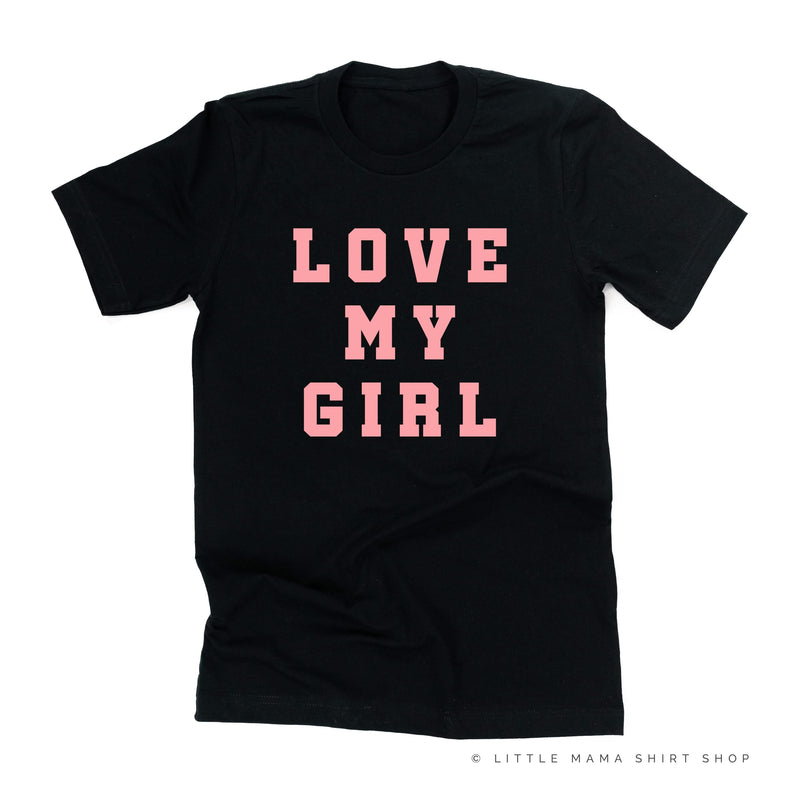 Love My Girl - (Singular) - Unisex Tee