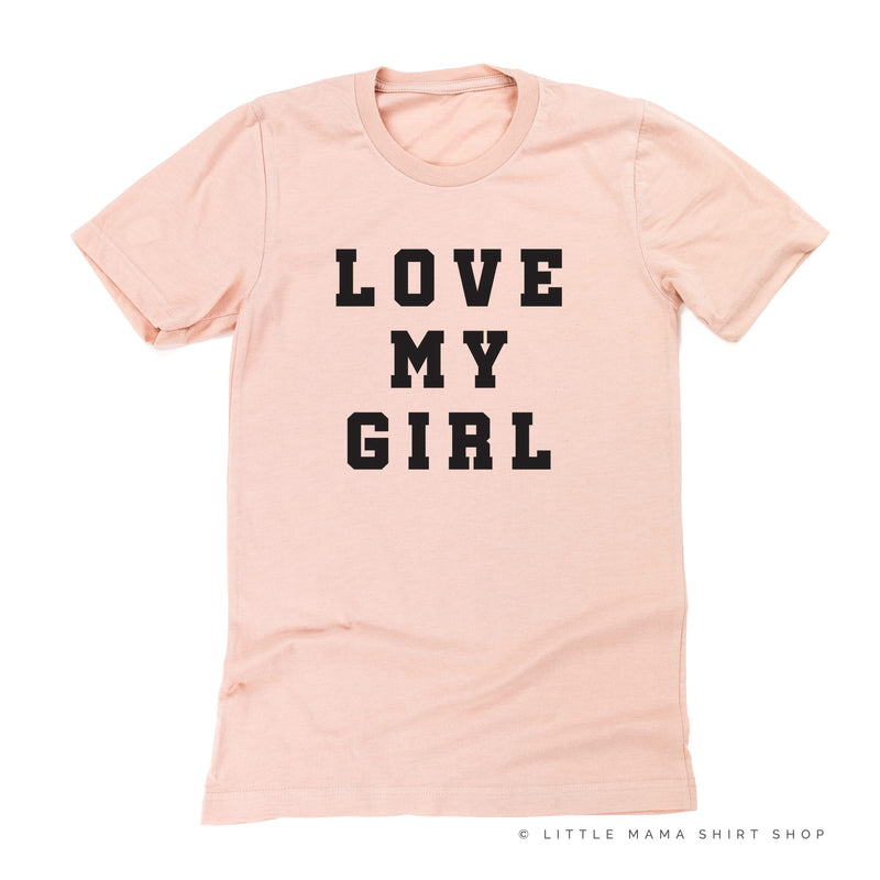 Love My Girl - (Singular) - Unisex Tee