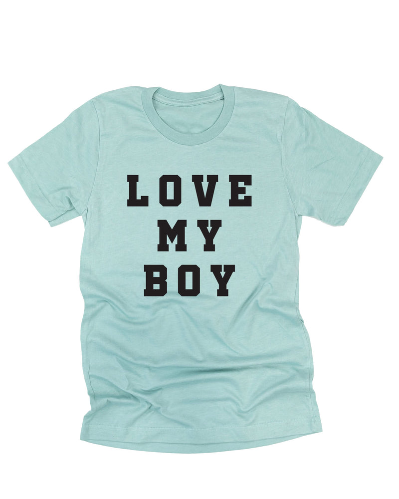 Love My Boy - (Singular) - Unisex Tee