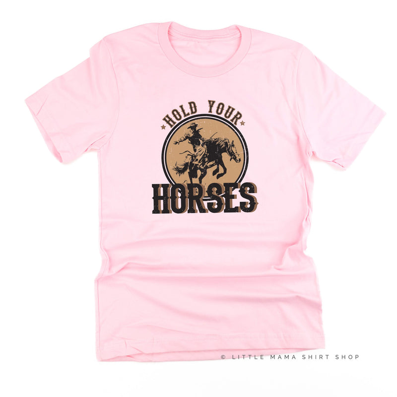 Hold Your Horses - Distressed Design - Unisex Tee