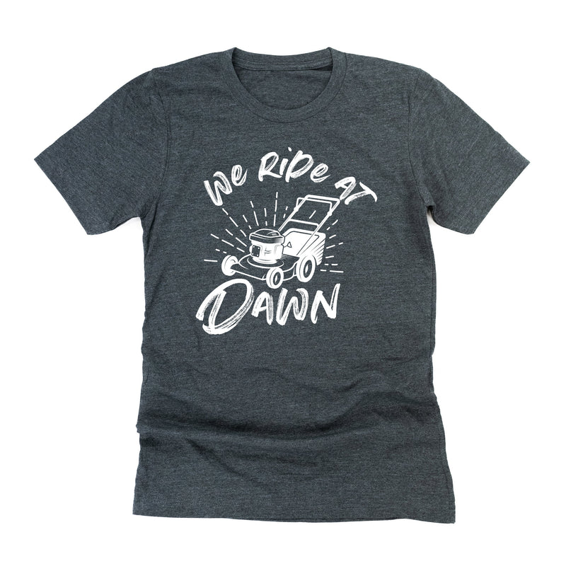We Ride at Dawn - (Choose Your Mower) - Unisex Tee