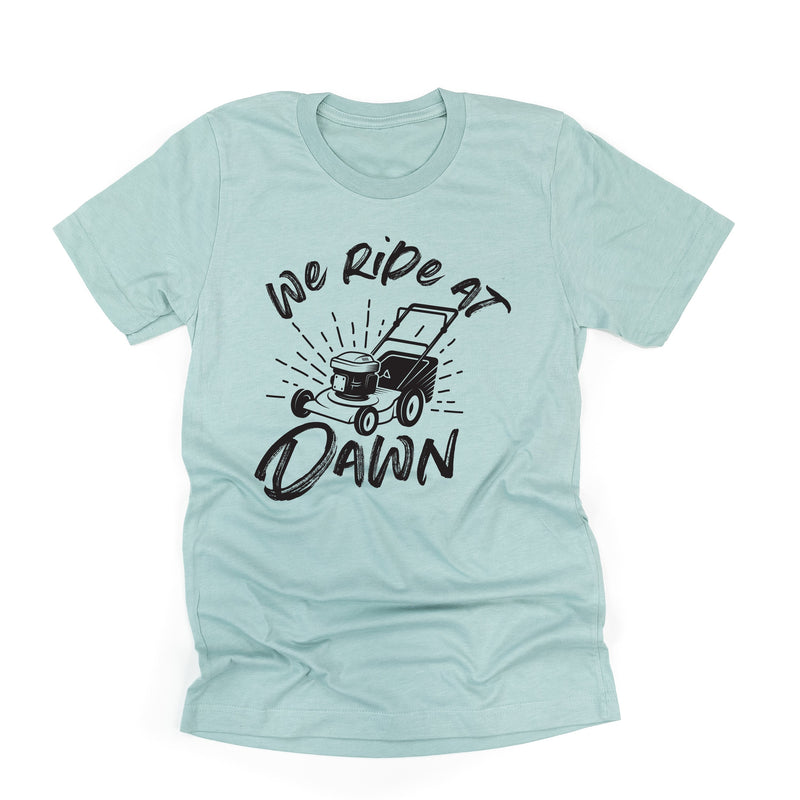 We Ride at Dawn - (Choose Your Mower) - Unisex Tee