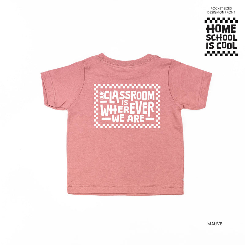 Home School Is Cool -- Our Classroom Is Wherever We Are (pf & b) - Child Tee