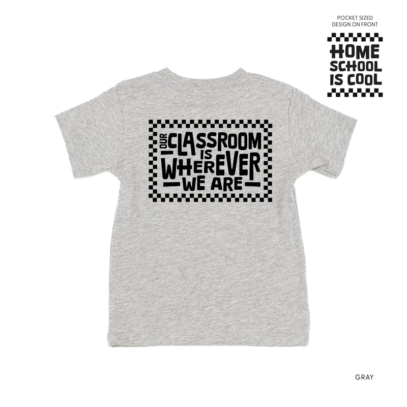Home School Is Cool -- Our Classroom Is Wherever We Are (pf & b) - Child Tee