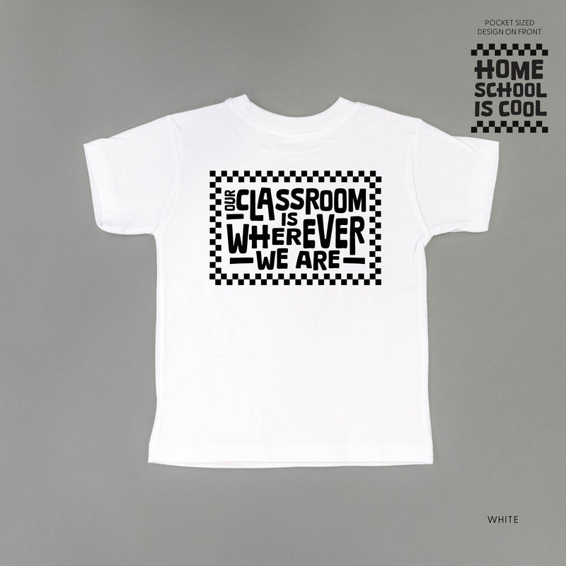 Home School Is Cool -- Our Classroom Is Wherever We Are (pf & b) - Child Tee