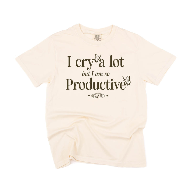 I Cry a Lot But I am So Productive - It's an Art - Comfort Colors Tee