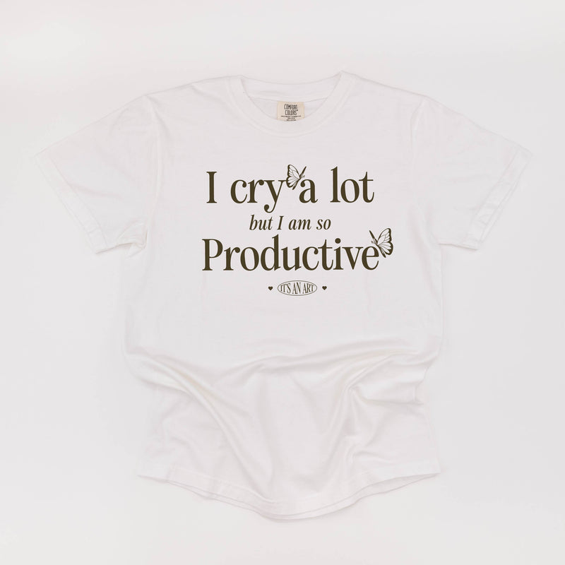 I Cry a Lot But I am So Productive - It's an Art - Comfort Colors Tee