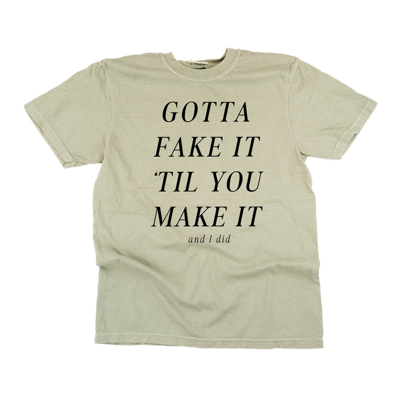 Gotta Fake It 'Till You Make It - Comfort Colors Tee