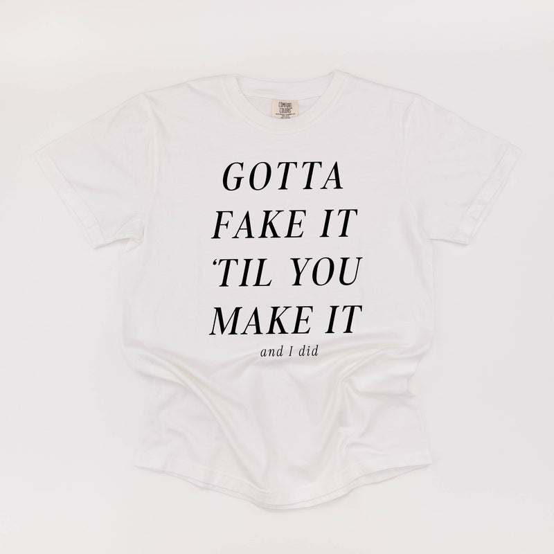 Gotta Fake It 'Till You Make It - Comfort Colors Tee
